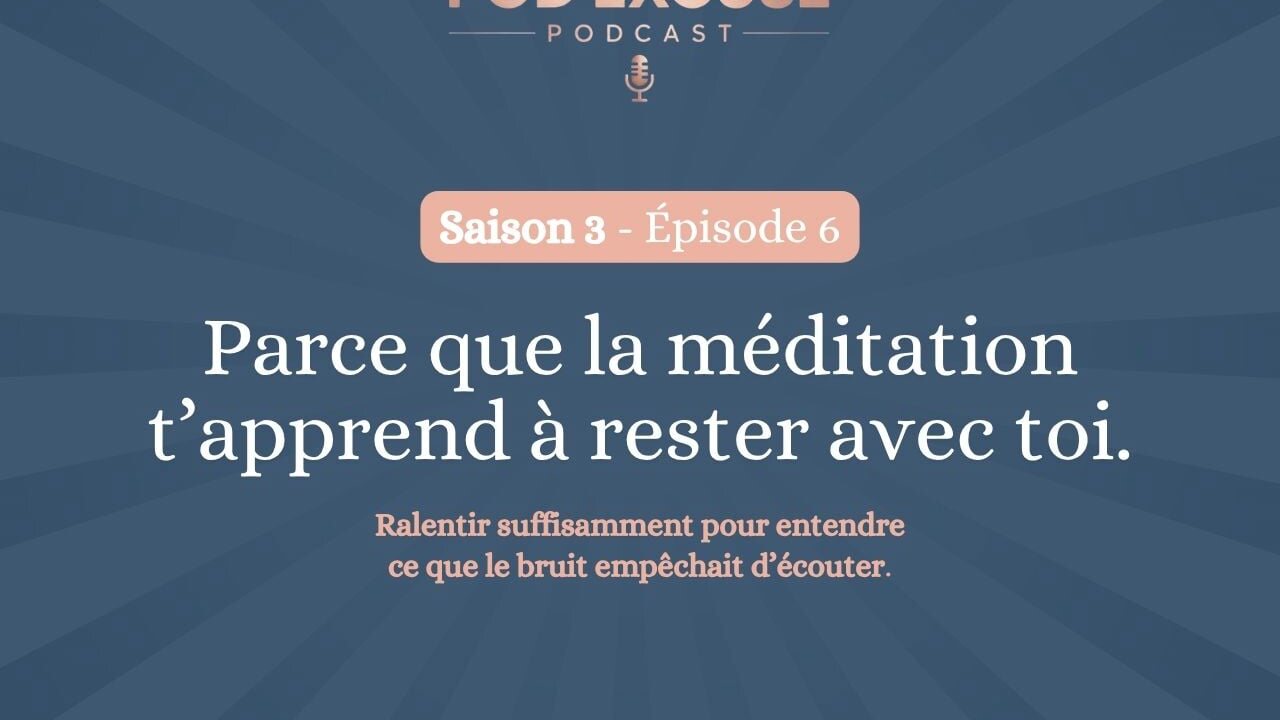 Visuel de l’épisode 6 de Pod’Excuse avec François Lemay : Parce que la méditation t’apprend à rester avec toi
